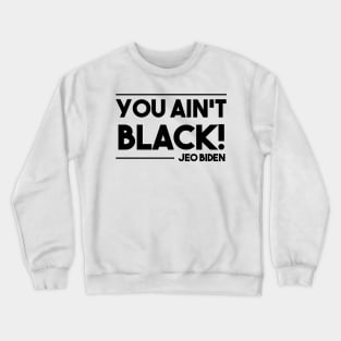 You aint black Crewneck Sweatshirt